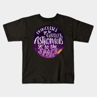 Princesses go to castles, astronauts go to the space Kids T-Shirt